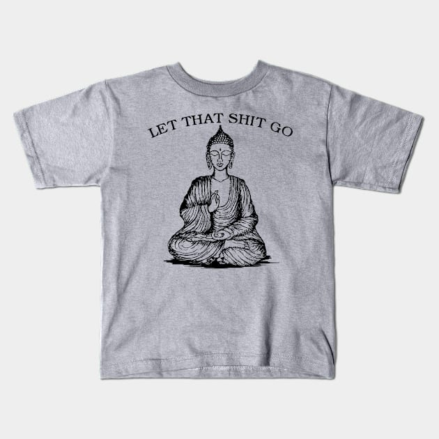 Let That Shit Go Kids T-Shirt by DeepFriedArt